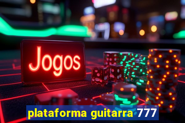 plataforma guitarra 777